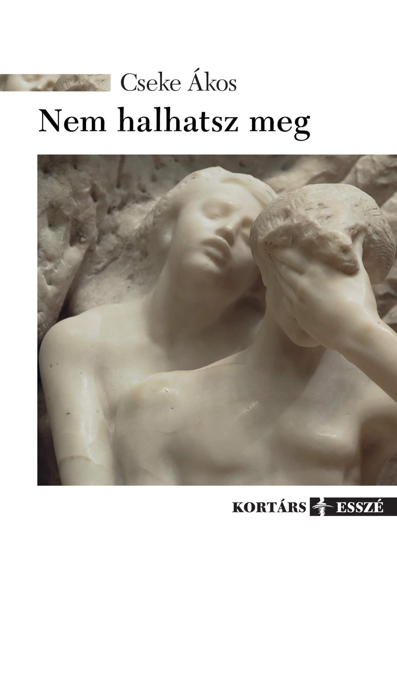 Cseke Ákos: Nem halhatsz meg